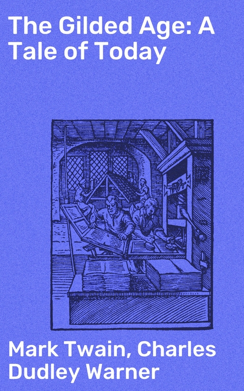 The Gilded Age: A Tale of Today - Mark Twain, Charles Dudley Warner