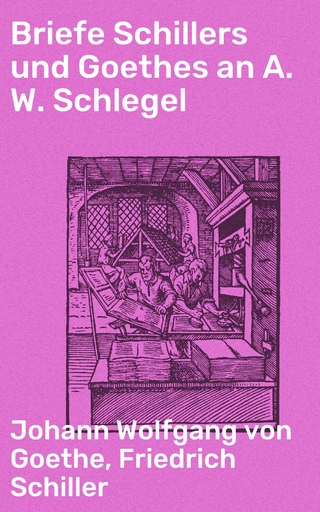 Briefe Schillers und Goethes an A. W. Schlegel