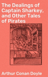 The Dealings of Captain Sharkey, and Other Tales of Pirates - Arthur Conan Doyle
