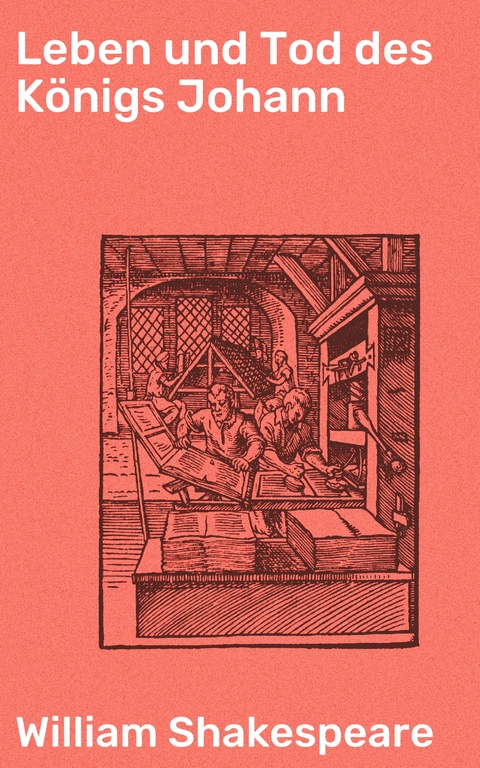Leben und Tod des K&ouml;nigs Johann - William Shakespeare