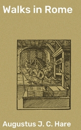Walks in Rome - Augustus J. C. Hare