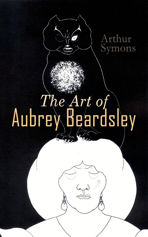 The Art of Aubrey Beardsley - Arthur Symons