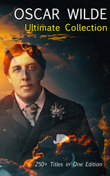 OSCAR WILDE Ultimate Collection: 250+ Titles in One Edition - Oscar Wilde