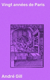 Vingt ann&eacute;es de Paris - Andr&eacute; Gill