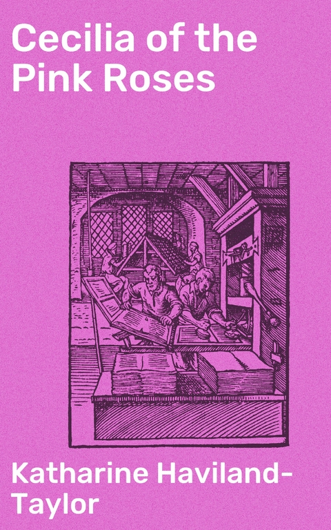 Cecilia of the Pink Roses - Katharine Haviland-Taylor