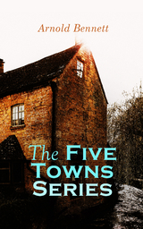The Five Towns Series - Arnold Bennett