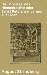 Die Schl&uuml;ssel des Himmelreichs; oder, Sankt Peters Wanderung auf Erden - August Strindberg