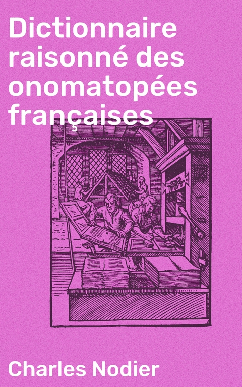 Dictionnaire raisonn&eacute; des onomatop&eacute;es fran&ccedil;aises - Charles Nodier
