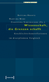 Wissenschaft, die Grenzen schafft - Bettina Heintz, Martina Merz, Christina Schumacher