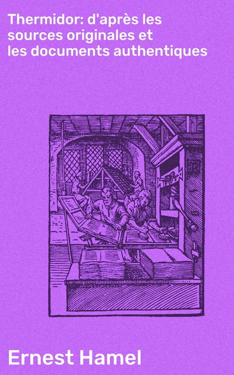 Thermidor: d'apr&egrave;s les sources originales et les documents authentiques - Ernest Hamel