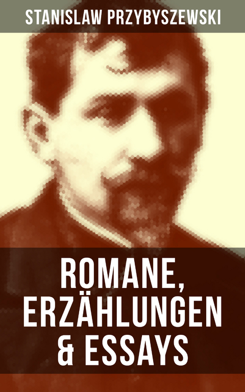 Stanislaw Przybyszewski: Romane, Erz&auml;hlungen & Essays - Stanislaw Przybyszewski