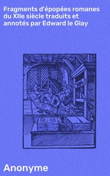 Fragments d'&eacute;pop&eacute;es romanes du XIIe si&egrave;cle traduits et annot&eacute;s par Edward le Glay -  Anonyme