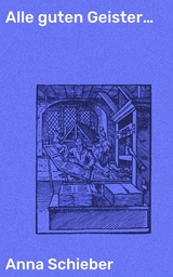 Alle guten Geister&hellip; - Anna Schieber