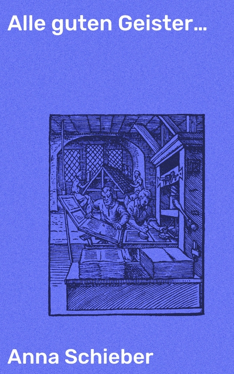 Alle guten Geister&hellip; - Anna Schieber