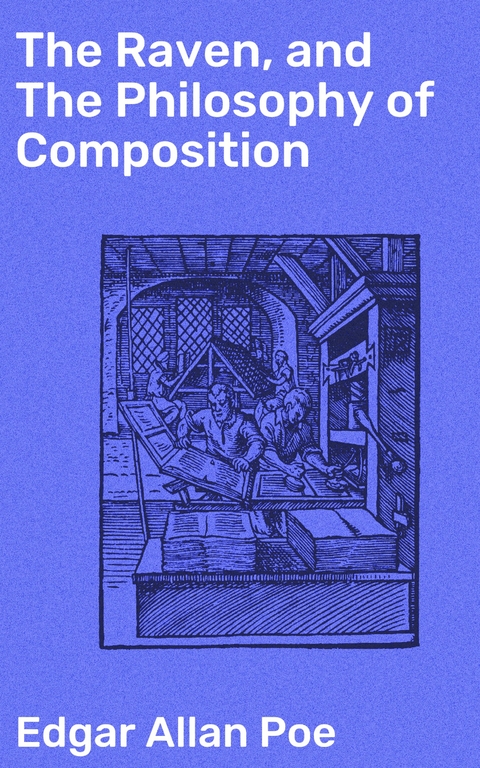 The Raven, and The Philosophy of Composition - Edgar Allan Poe