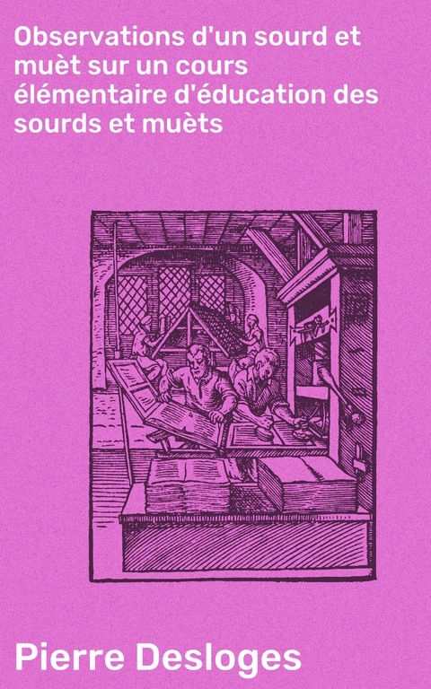 Observations d'un sourd et muèt sur un cours élémentaire d'éducation des sourds et muèts - Pierre Desloges