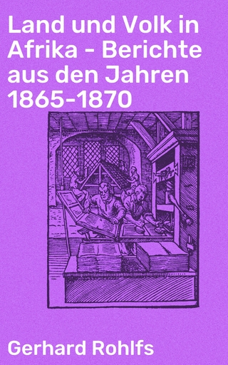 Land und Volk in Afrika - Berichte aus den Jahren 1865-1870