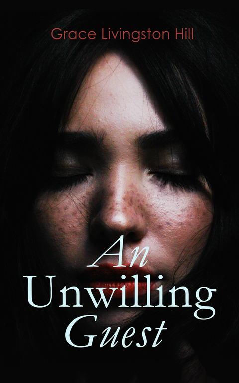 An Unwilling Guest - Grace Livingston Hill
