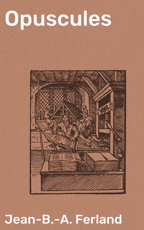 Opuscules - Jean-B.-A. Ferland