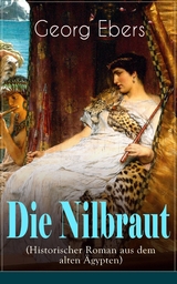 Die Nilbraut (Historischer Roman aus dem alten &Auml;gypten) - Georg Ebers
