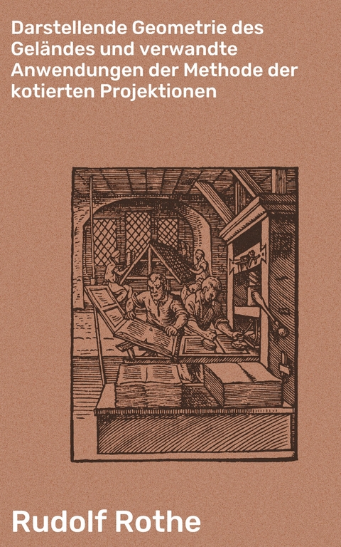 Darstellende Geometrie des Gel&auml;ndes und verwandte Anwendungen der Methode der kotierten Projektionen - Rudolf Rothe