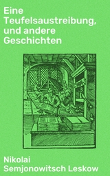 Eine Teufelsaustreibung, und andere Geschichten - Nikolai Semjonowitsch Leskow