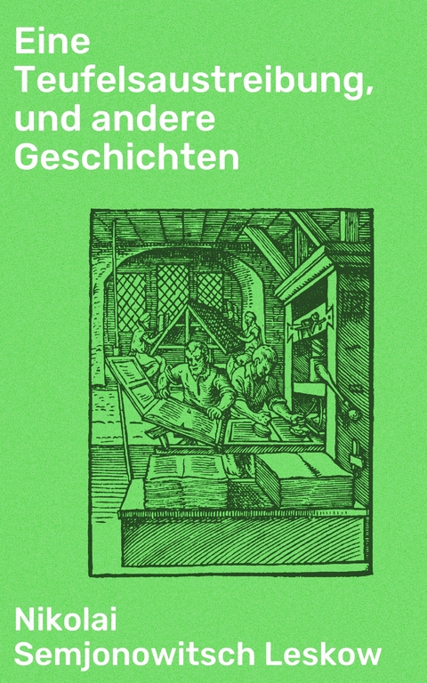Eine Teufelsaustreibung, und andere Geschichten - Nikolai Semjonowitsch Leskow