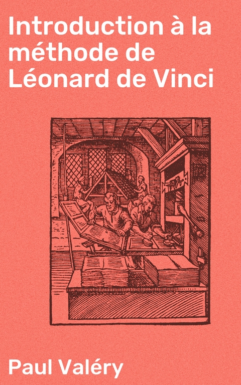 Introduction &agrave; la m&eacute;thode de L&eacute;onard de Vinci - Paul Val&eacute;ry
