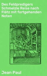 Des Feldpredigers Schmelzle Reise nach Fl&auml;tz mit fortgehenden Noten -  Jean Paul
