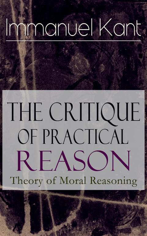 The Critique of Practical Reason: Theory of Moral Reasoning - Immanuel Kant