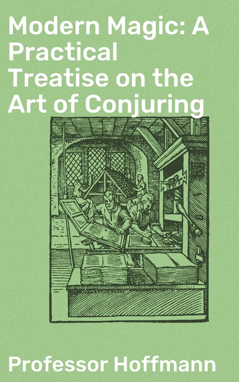 Modern Magic: A Practical Treatise on the Art of Conjuring - Professor Hoffmann