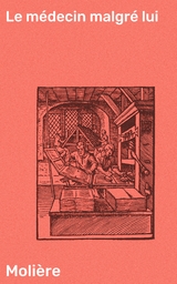 Le m&eacute;decin malgr&eacute; lui -  Moli&egrave;re