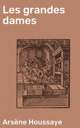 Les grandes dames - Ars&egrave;ne Houssaye