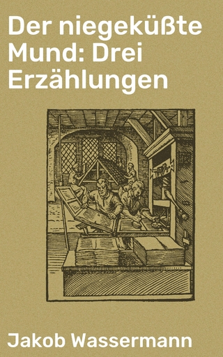 Der niegeküßte Mund: Drei Erzählungen