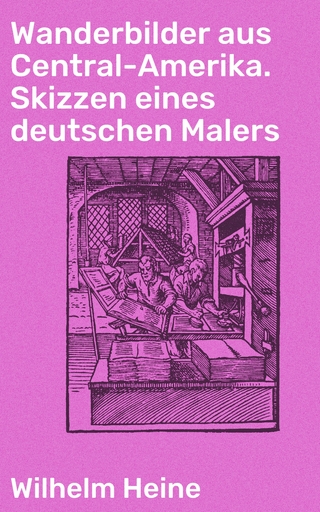 Wanderbilder aus Central-Amerika. Skizzen eines deutschen Malers