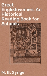 Great Englishwomen: An Historical Reading Book for Schools - M. B. Synge