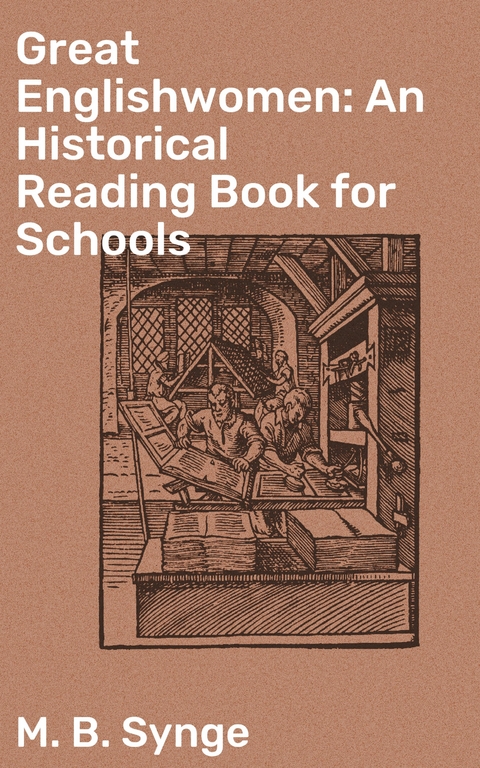 Great Englishwomen: An Historical Reading Book for Schools - M. B. Synge