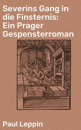 Severins Gang in die Finsternis: Ein Prager Gespensterroman - Paul Leppin
