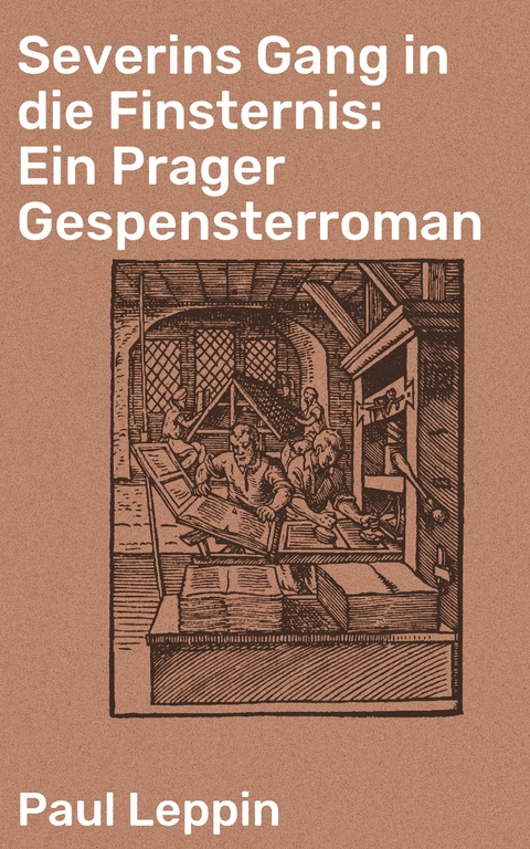 Severins Gang in die Finsternis: Ein Prager Gespensterroman - Paul Leppin