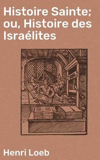 Histoire Sainte; ou, Histoire des Israélites