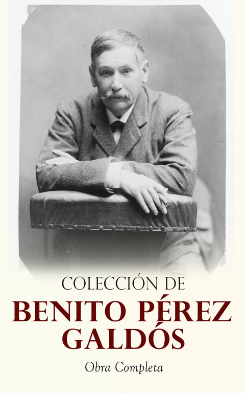 Colecci&oacute;n de Benito P&eacute;rez Gald&oacute;s: Obra Completa - Benito P&eacute;rez Gald&oacute;s