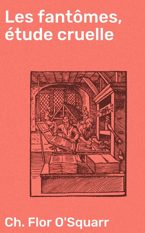 Les fant&ocirc;mes, &eacute;tude cruelle - Ch. Flor O'Squarr