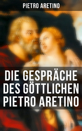 Die Gespr&auml;che des g&ouml;ttlichen Pietro Aretino -  Pietro Aretino