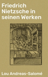 Friedrich Nietzsche in seinen Werken - Lou Andreas-Salomé