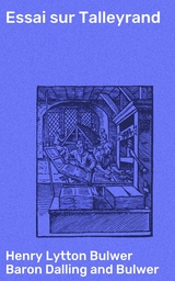 Essai sur Talleyrand - Henry Lytton Bulwer Dalling and Bulwer  Baron