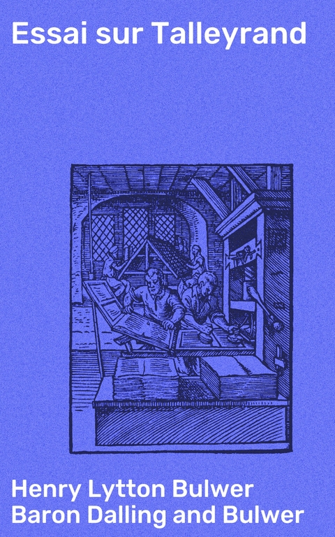 Essai sur Talleyrand - Henry Lytton Bulwer Dalling and Bulwer  Baron