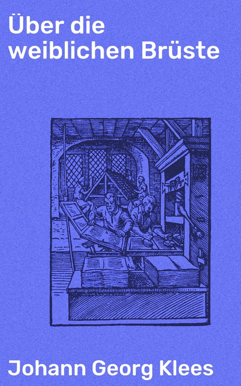 &Uuml;ber die weiblichen Br&uuml;ste - Johann Georg Klees