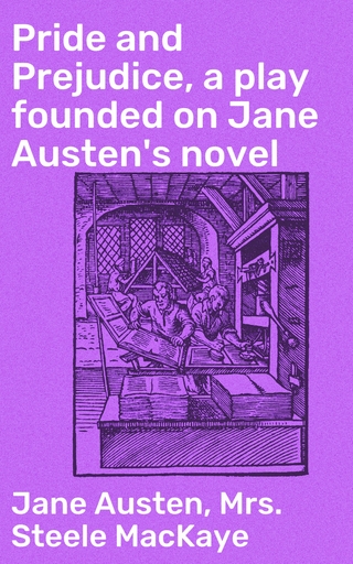 Pride and Prejudice, a play founded on Jane Austen's novel