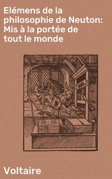 El&eacute;mens de la philosophie de Neuton: Mis &agrave; la port&eacute;e de tout le monde -  Voltaire