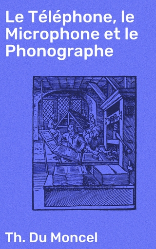 Le Téléphone, le Microphone et le Phonographe